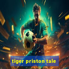 tiger priston tale